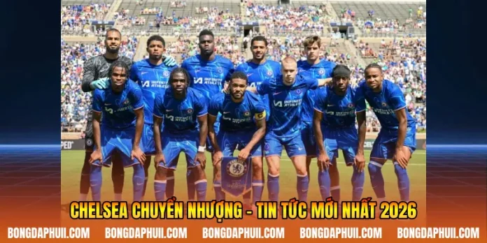 Chelsea Chuyển Nhượng - Tin Tức Mới Nhất 2026