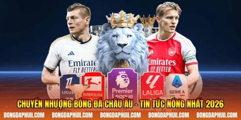 Chuyển Nhượng Bóng Đá Châu Âu – Tin Tức Nóng Nhất 2026