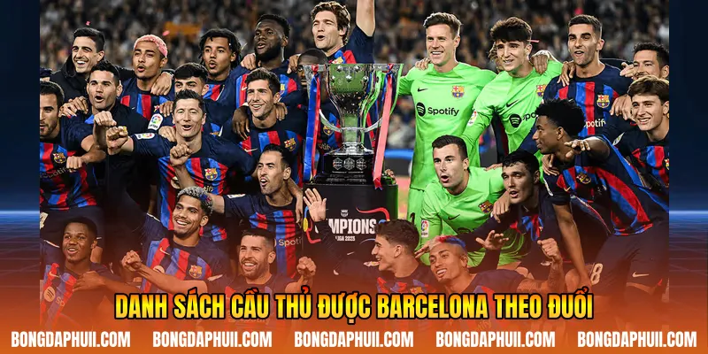 Danh sách cầu thủ được Barcelona theo đuổi