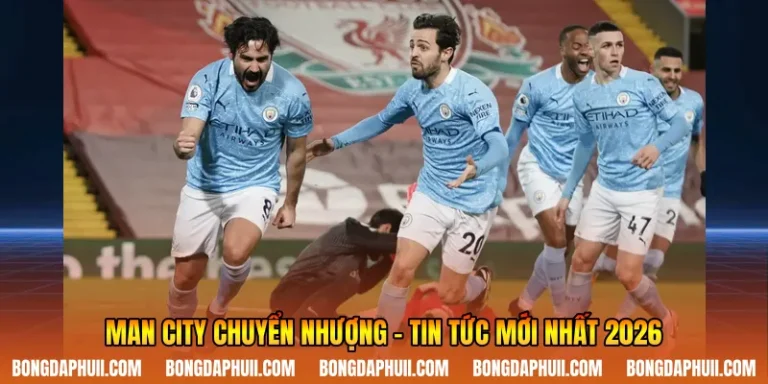 Man City Chuyển Nhượng - Tin Tức Mới Nhất 2026