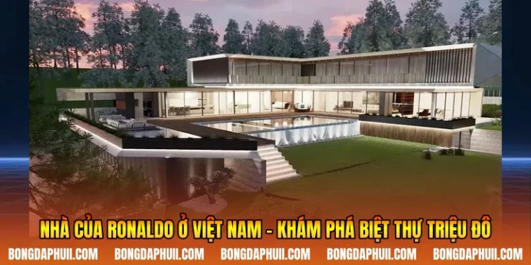 Nhà Của Ronaldo Ở Việt Nam - Khám Phá Biệt Thự Triệu Đô