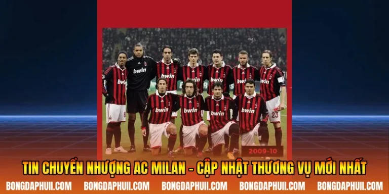 Tin Chuyển Nhượng AC Milan – Cập Nhật Thương Vụ Mới Nhất
