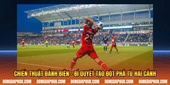 Chiến Thuật Đánh Biên - Bí Quyết Tạo Đột Phá Từ Hai Cánh