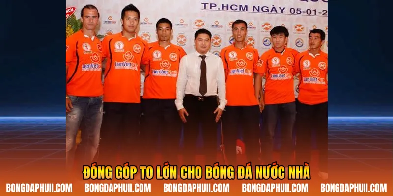 Đóng góp to lớn cho bóng đá nước nhà
