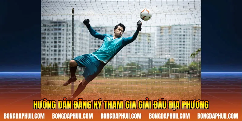 Hướng dẫn đăng ký tham gia giải đấu địa phương