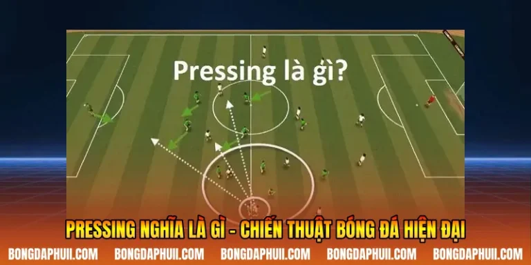 Pressing Nghĩa Là Gì - Chiến Thuật Bóng Đá Hiện Đại