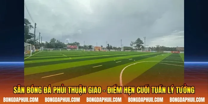 Sân Bóng Đá Phủi Thuận Giao - Điểm Hẹn Cuối Tuần Lý Tưởng