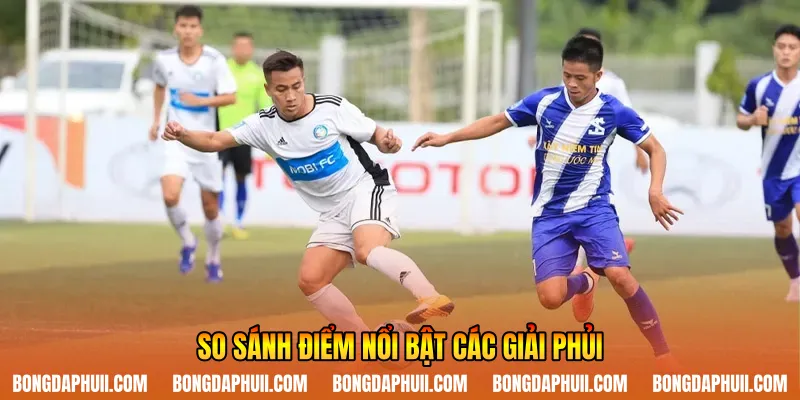 So sánh điểm nổi bật các giải phủi