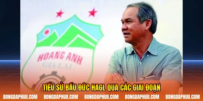 Tiểu sử bầu Đức HAGL qua các giai đoạn