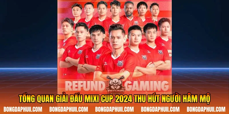 Tổng quan giải đấu Mixi cup 2024 thu hút người hâm mộ