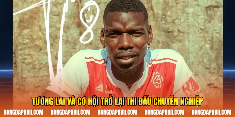 Tương lai và cơ hội trở lại thi đấu chuyên nghiệp